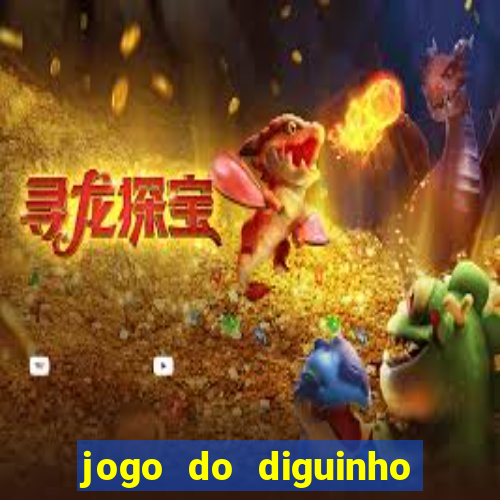 jogo do diguinho para ganhar dinheiro